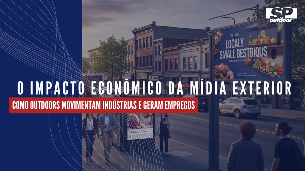 O IMPACTO ECON&Ocirc;MICO DA M&Iacute;DIA EXTERIOR: COMO OUTDOORS MOVIMENTAM IND&Uacute;STRIAS E GERAM EMPREGOS