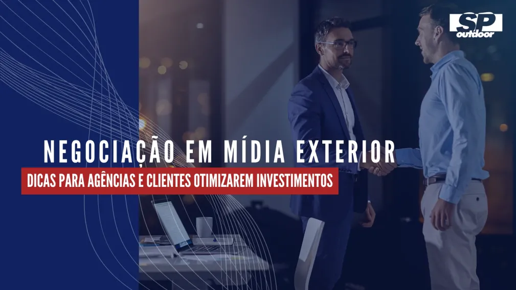 NEGOCIA&Ccedil;&Atilde;O EM M&Iacute;DIA EXTERIOR: DICAS PARA AG&Ecirc;NCIAS E CLIENTES OTIMIZAREM INVESTIMENTOS