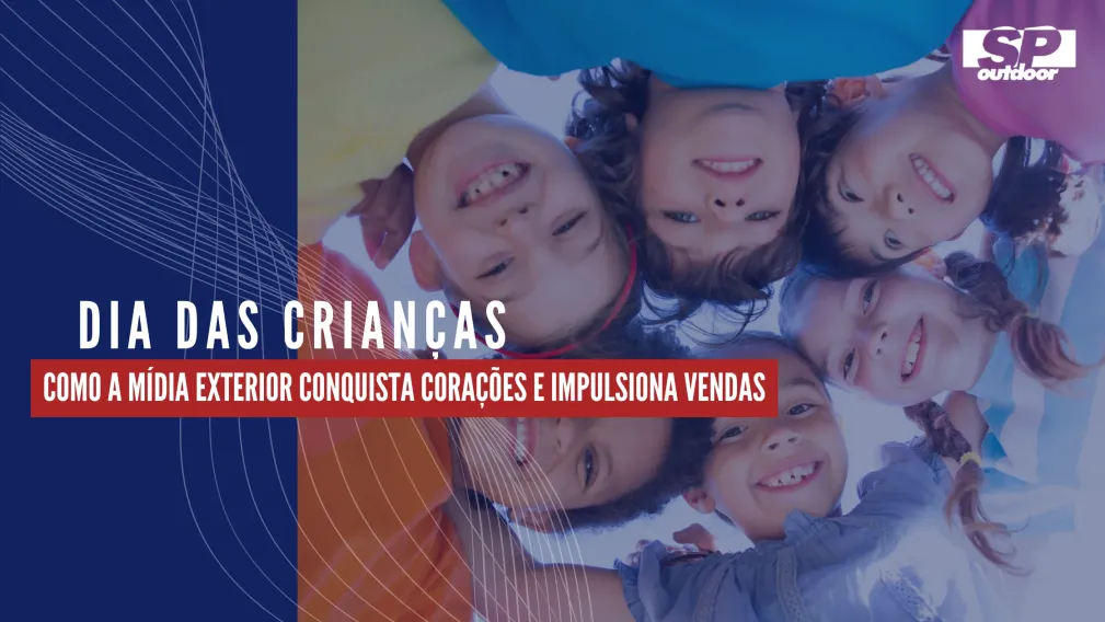 DIA DAS CRIAN&Ccedil;AS: COMO A M&Iacute;DIA EXTERIOR CONQUISTA CORA&Ccedil;&Otilde;ES E IMPULSIONA VENDAS