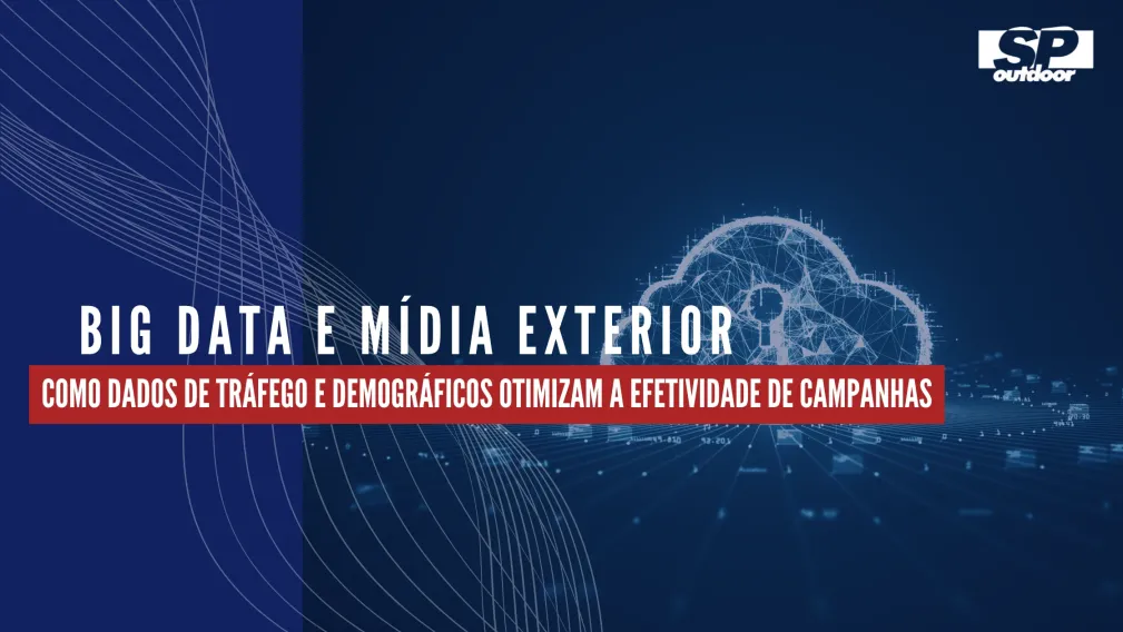 BIG DATA E M&Iacute;DIA EXTERIOR: COMO DADOS DE TR&Aacute;FEGO E DEMOGR&Aacute;FICOS OTIMIZAM A EFETIVIDADE DE CAMPANHAS