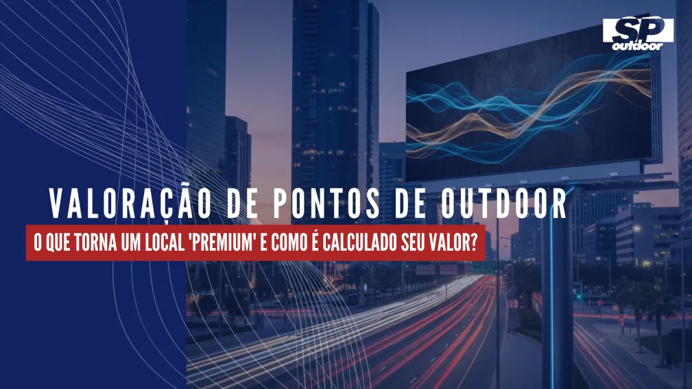 VALORA&Ccedil;&Atilde;O DE PONTOS DE OUTDOOR: O QUE TORNA UM LOCAL 'PREMIUM' E COMO &Eacute; CALCULADO SEU VALOR?