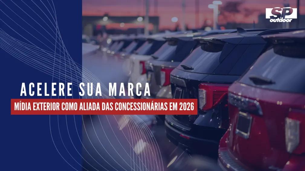 ACELERE SUA MARCA: M&Iacute;DIA EXTERIOR COMO ALIADA DAS CONCESSION&Aacute;RIAS EM 2026