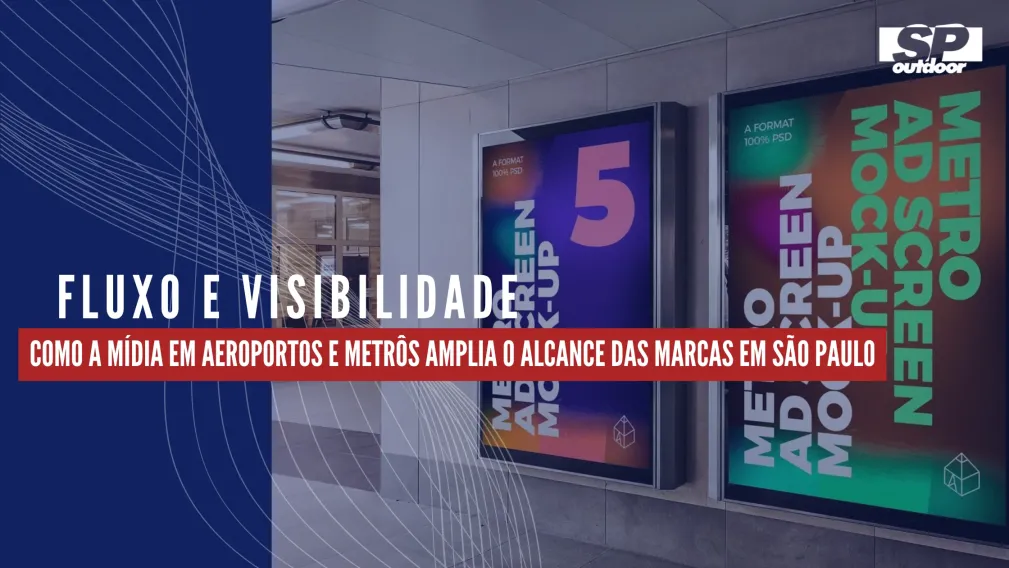FLUXO E VISIBILIDADE: COMO A M&Iacute;DIA EM AEROPORTOS E METR&Ocirc;S AMPLIA O ALCANCE DAS MARCAS EM S&Atilde;O PAULO
