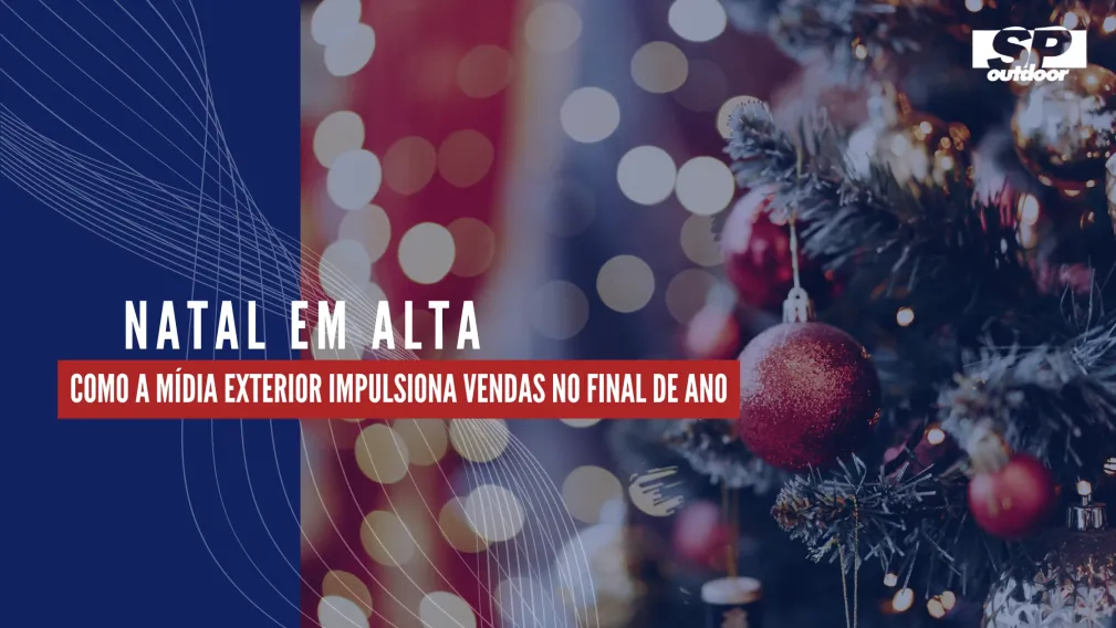 NATAL EM ALTA: COMO A M&Iacute;DIA EXTERIOR IMPULSIONA VENDAS NO FINAL DE ANO