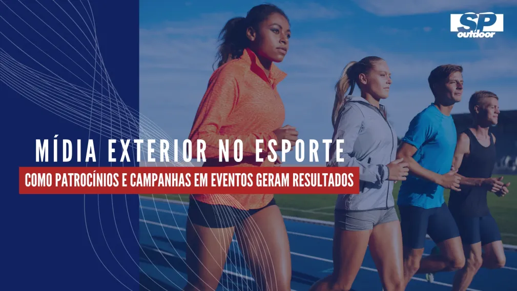 M&Iacute;DIA EXTERIOR NO ESPORTE: COMO PATROC&Iacute;NIOS E CAMPANHAS EM EVENTOS GERAM RESULTADOS