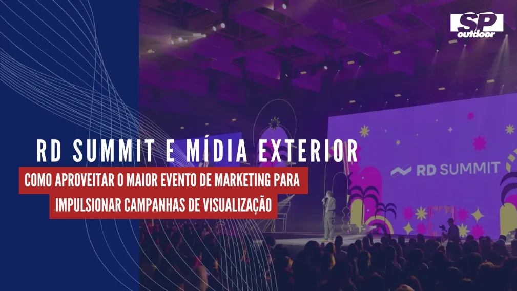 RD SUMMIT E M&Iacute;DIA EXTERIOR: COMO APROVEITAR O MAIOR EVENTO DE MARKETING PARA IMPULSIONAR CAMPANHAS DE VISUALIZA&Ccedil;&Atilde;O