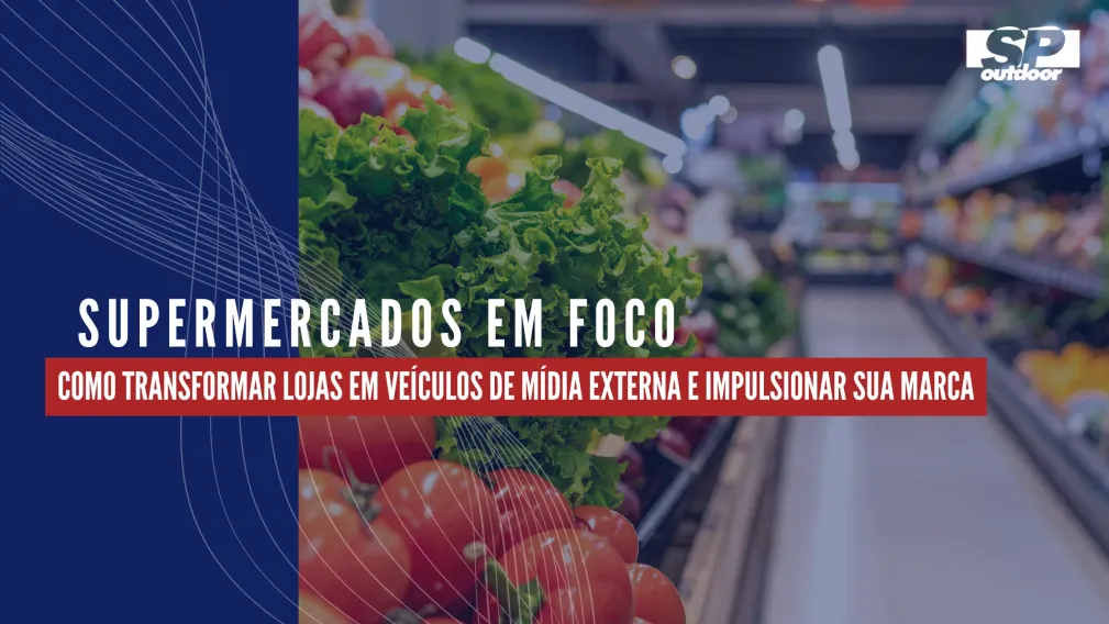SUPERMERCADOS EM FOCO: COMO TRANSFORMAR LOJAS EM VE&Iacute;CULOS DE M&Iacute;DIA EXTERNA E IMPULSIONAR SUA MARCA