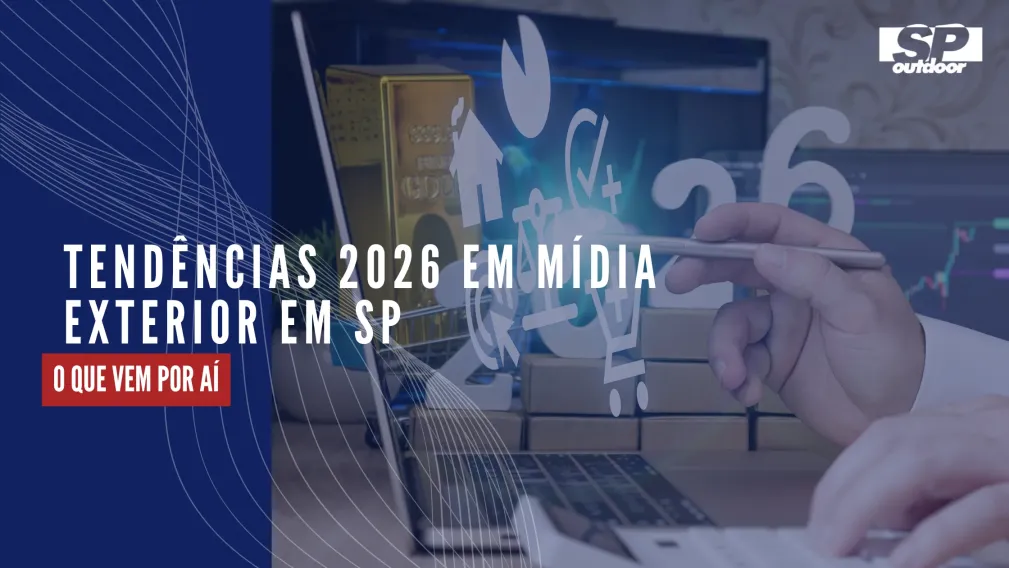 TEND&Ecirc;NCIAS 2026 EM M&Iacute;DIA EXTERIOR NO ESTADO DE S&Atilde;O PAULO: O QUE VEM POR A&Iacute;