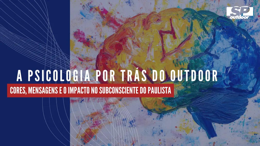 A PSICOLOGIA POR TR&Aacute;S DO OUTDOOR: CORES, MENSAGENS E O IMPACTO NO SUBCONSCIENTE DO PAULISTA