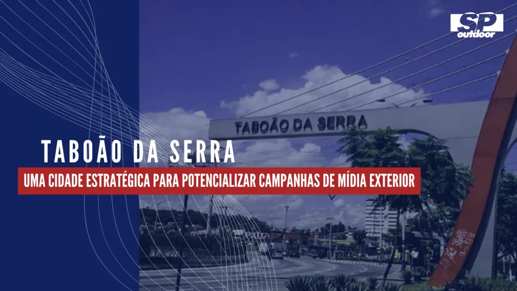TABO&Atilde;O DA SERRA: UMA CIDADE ESTRAT&Eacute;GICA PARA POTENCIALIZAR CAMPANHAS DE M&Iacute;DIA EXTERIOR