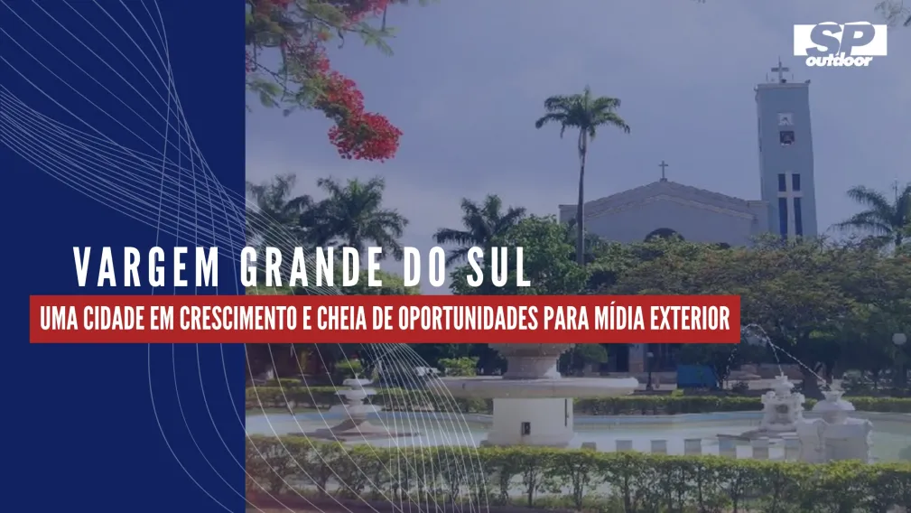 VARGEM GRANDE DO SUL: UMA CIDADE EM CRESCIMENTO E CHEIA DE OPORTUNIDADES PARA M&Iacute;DIA EXTERIOR