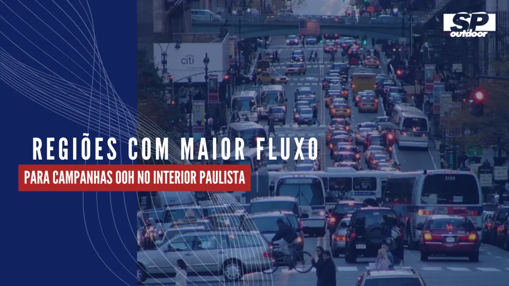 REGI&Otilde;ES COM MAIOR FLUXO PARA CAMPANHAS OOH NO INTERIOR PAULISTA