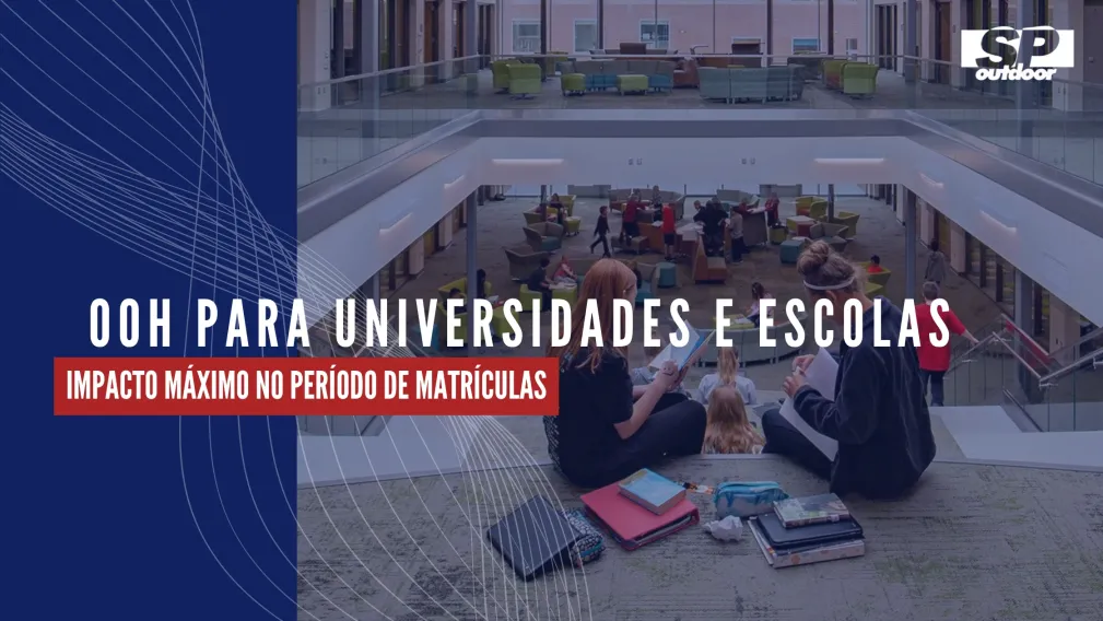 OOH PARA UNIVERSIDADES E ESCOLAS: IMPACTO M&Aacute;XIMO NO PER&Iacute;ODO DE MATR&Iacute;CULAS