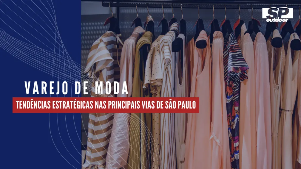 VAREJO DE MODA: TEND&Ecirc;NCIAS ESTRAT&Eacute;GICAS NAS PRINCIPAIS VIAS DE S&Atilde;O PAULO