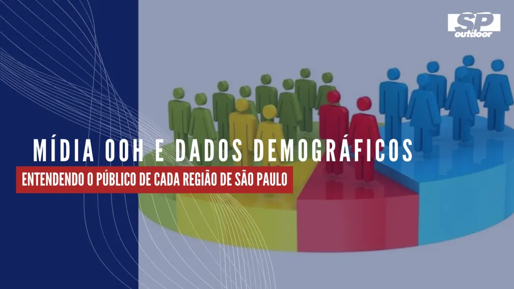 M&Iacute;DIA OOH E DADOS DEMOGR&Aacute;FICOS: ENTENDENDO O P&Uacute;BLICO DE CADA REGI&Atilde;O DE S&Atilde;O PAULO