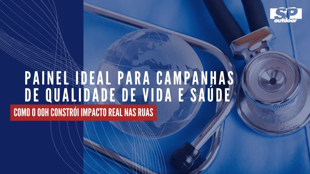 PAINEL IDEAL PARA CAMPANHAS DE QUALIDADE DE VIDA E SA&Uacute;DE: COMO O OOH CONSTR&Oacute;I IMPACTO REAL NAS RUAS