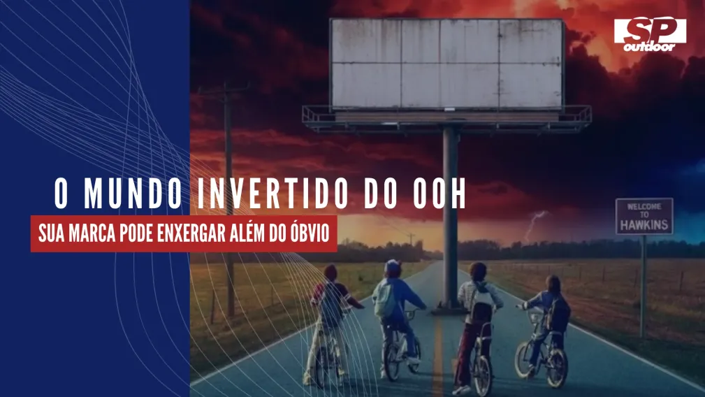 O MUNDO INVERTIDO DO OOH: SUA MARCA PODE ENXERGAR AL&Eacute;M DO &Oacute;BVIO