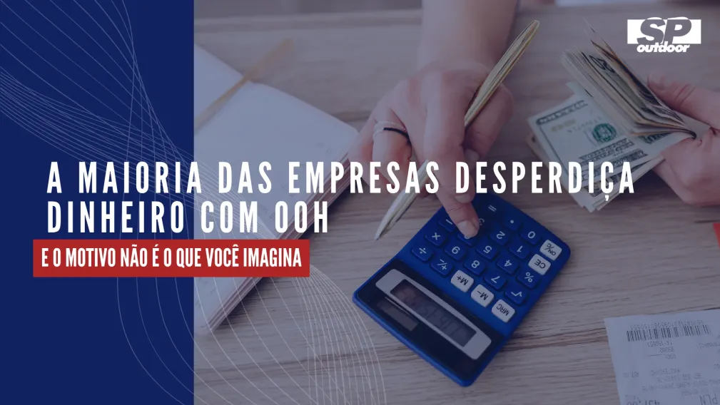 A MAIORIA DAS EMPRESAS DESPERDI&Ccedil;A DINHEIRO COM OOH - E O MOTIVO N&Atilde;O &Eacute; O QUE VOC&Ecirc; IMAGINA