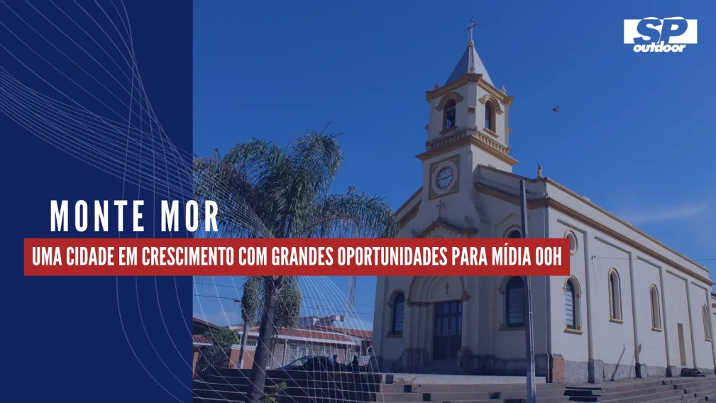 MONTE MOR: UMA CIDADE EM CRESCIMENTO COM GRANDES OPORTUNIDADES PARA M&Iacute;DIA OOH