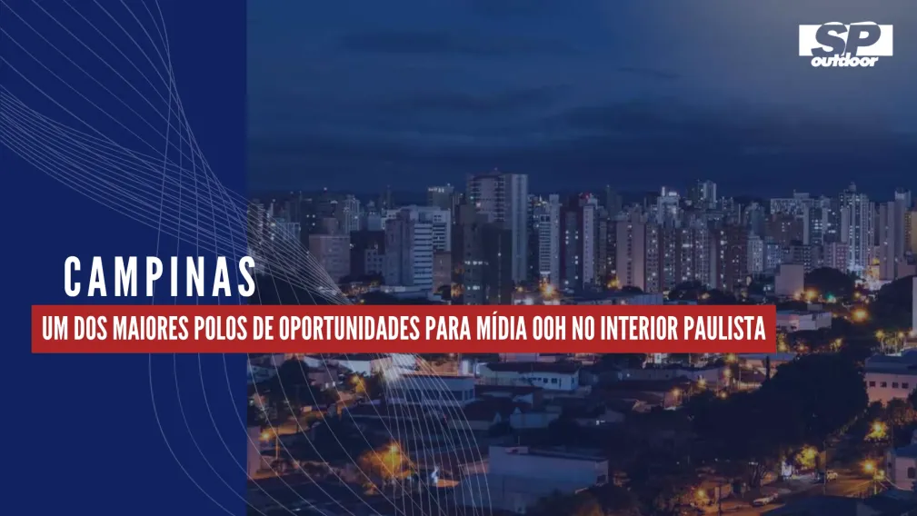 CAMPINAS: UM DOS MAIORES POLOS DE OPORTUNIDADES PARA M&Iacute;DIA OOH NO INTERIOR PAULISTA