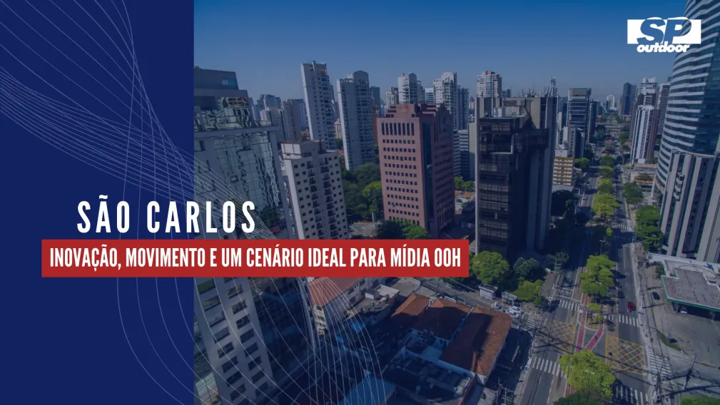 S&Atilde;O CARLOS: INOVA&Ccedil;&Atilde;O, MOVIMENTO E UM CEN&Aacute;RIO IDEAL PARA M&Iacute;DIA OOH
