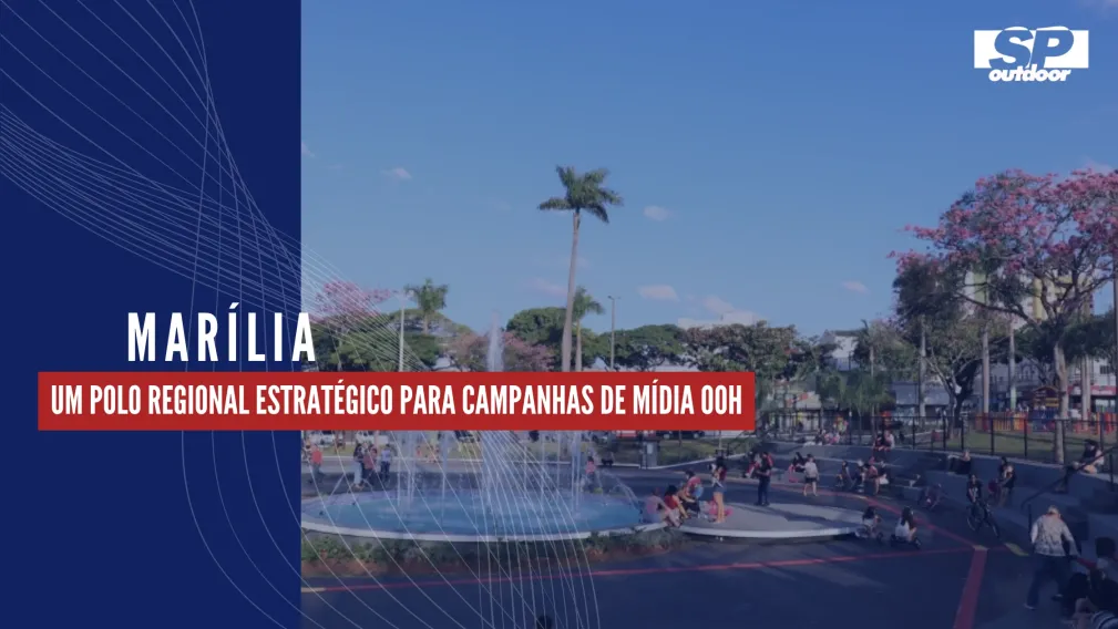 MAR&Iacute;LIA: UM POLO REGIONAL ESTRAT&Eacute;GICO PARA CAMPANHAS DE M&Iacute;DIA OOH