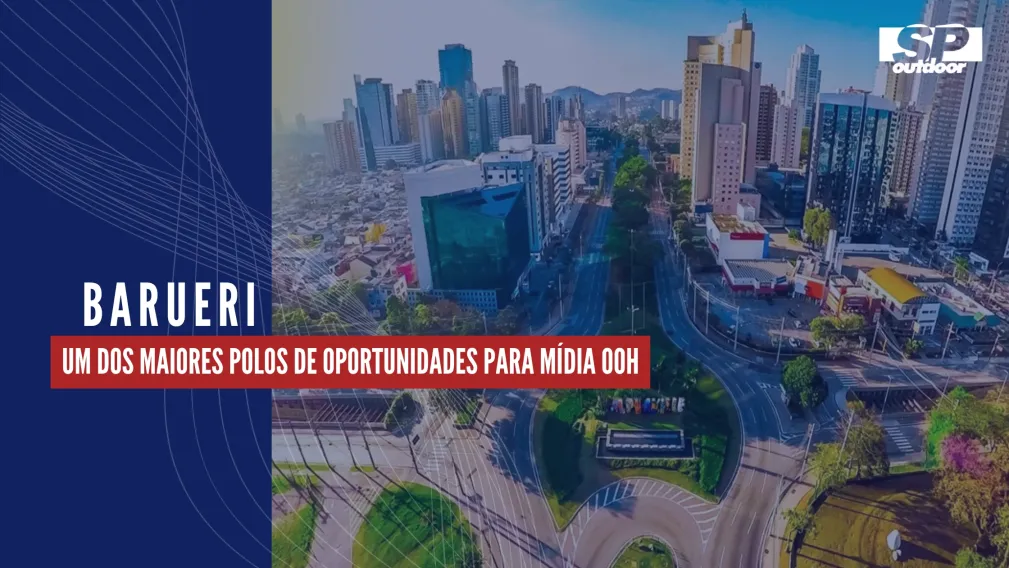 BARUERI: UM DOS MAIORES POLOS DE OPORTUNIDADES PARA M&Iacute;DIA OOH