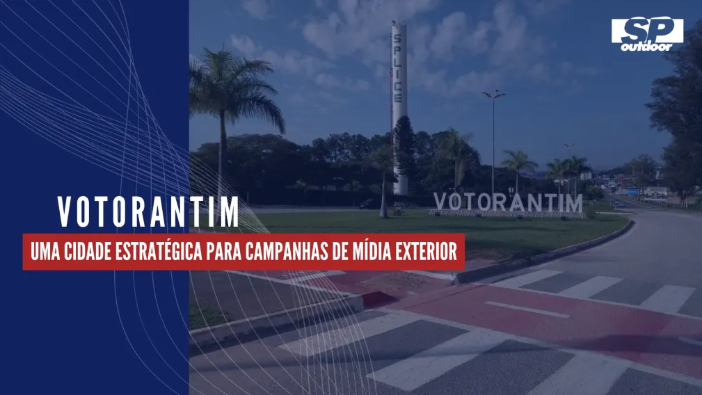 VOTORANTIM: UMA CIDADE ESTRAT&Eacute;GICA PARA CAMPANHAS DE M&Iacute;DIA EXTERIOR