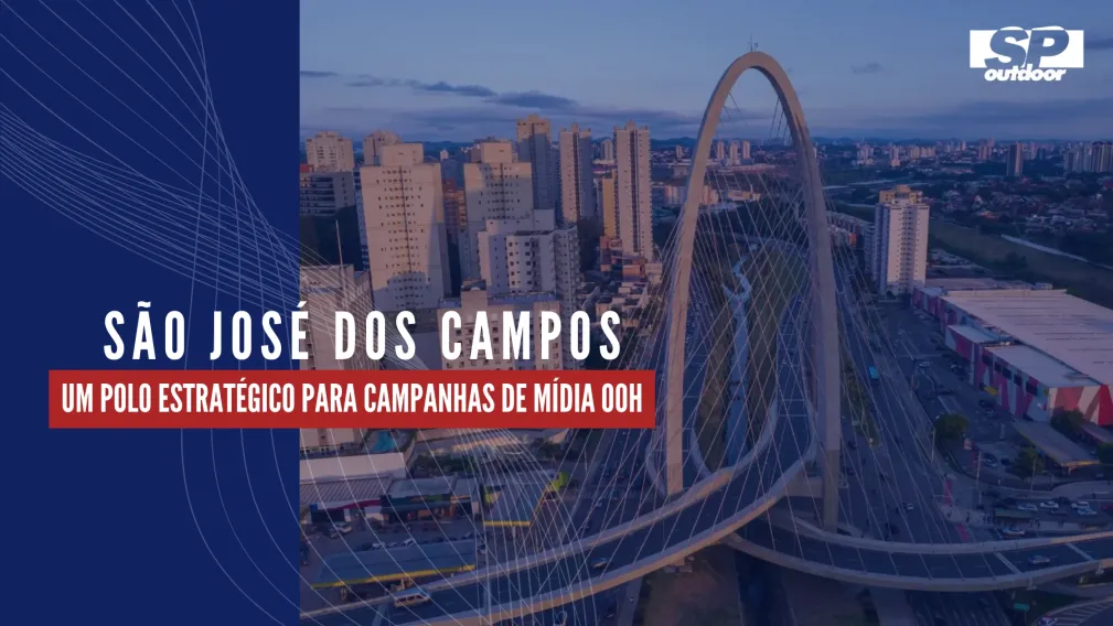 S&Atilde;O JOS&Eacute; DOS CAMPOS: UM POLO ESTRAT&Eacute;GICO PARA CAMPANHAS DE M&Iacute;DIA OOH