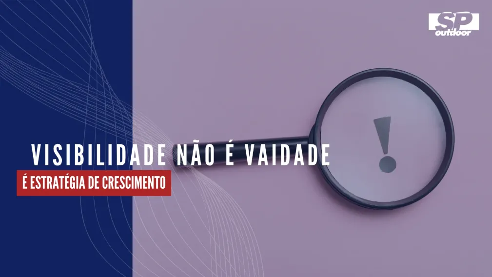 VISIBILIDADE N&Atilde;O &Eacute; VAIDADE: &Eacute; ESTRAT&Eacute;GIA DE CRESCIMENTO