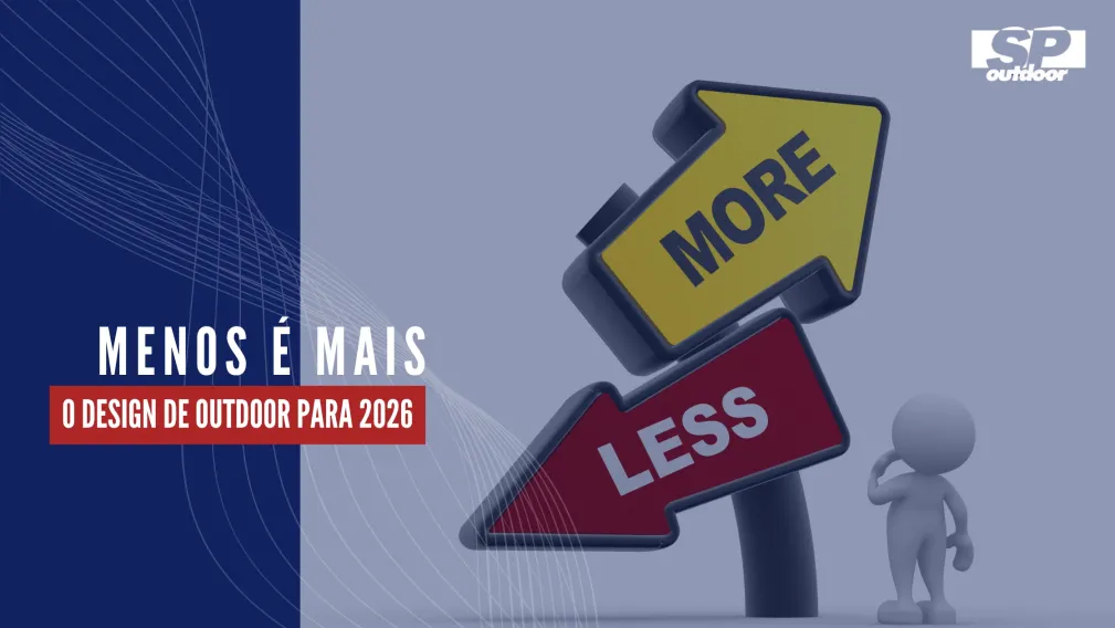 MENOS &Eacute; MAIS: O DESIGN DE OUTDOOR PARA 2026