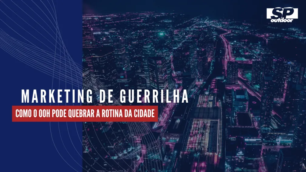 MARKETING DE GUERRILHA: COMO O OOH PODE QUEBRAR A ROTINA DA CIDADE