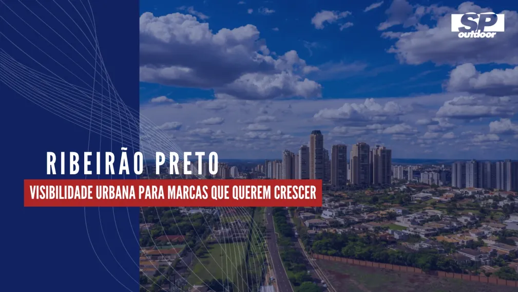 RIBEIR&Atilde;O PRETO: VISIBILIDADE URBANA PARA MARCAS QUE QUEREM CRESCER