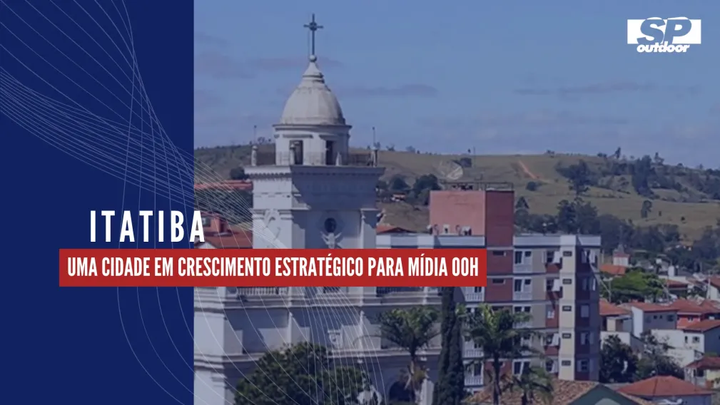 ITATIBA: UMA CIDADE EM CRESCIMENTO ESTRAT&Eacute;GICO PARA M&Iacute;DIA OOH
