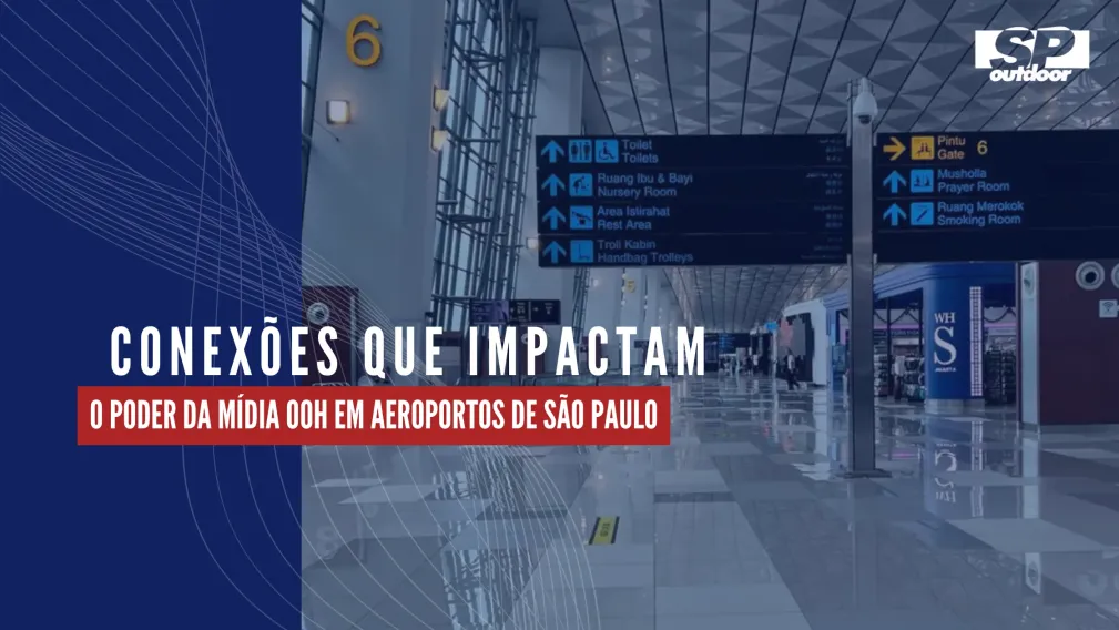 CONEX&Otilde;ES QUE IMPACTAM: O PODER DA M&Iacute;DIA OOH EM AEROPORTOS DE S&Atilde;O PAULO
