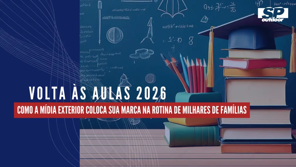 VOLTA &Agrave;S AULAS 2026: COMO A M&Iacute;DIA EXTERIOR COLOCA SUA MARCA NA ROTINA DE MILHARES DE FAM&Iacute;LIAS