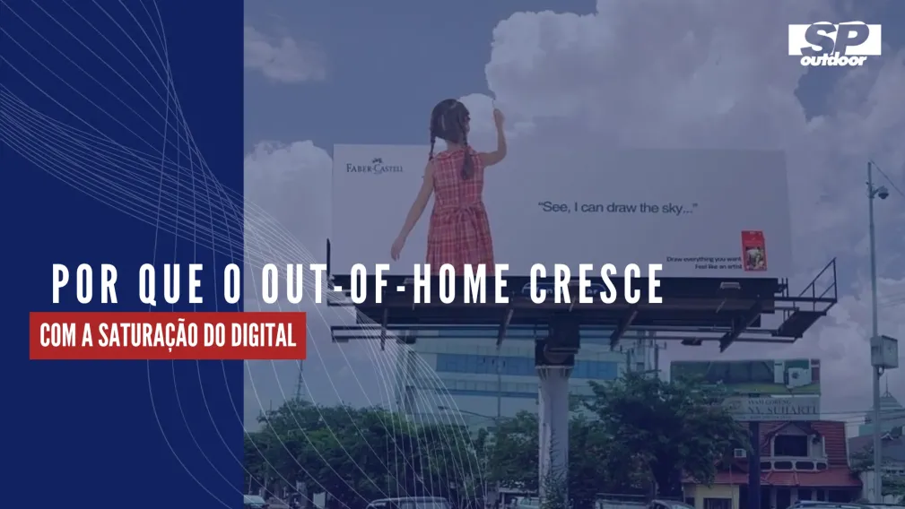 POR QUE O OUT-OF-HOME CRESCE COM A SATURA&Ccedil;&Atilde;O DO DIGITAL