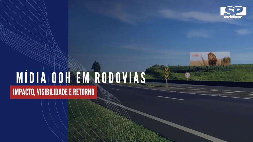 M&Iacute;DIA OOH EM RODOVIAS: IMPACTO, VISIBILIDADE E RETORNO