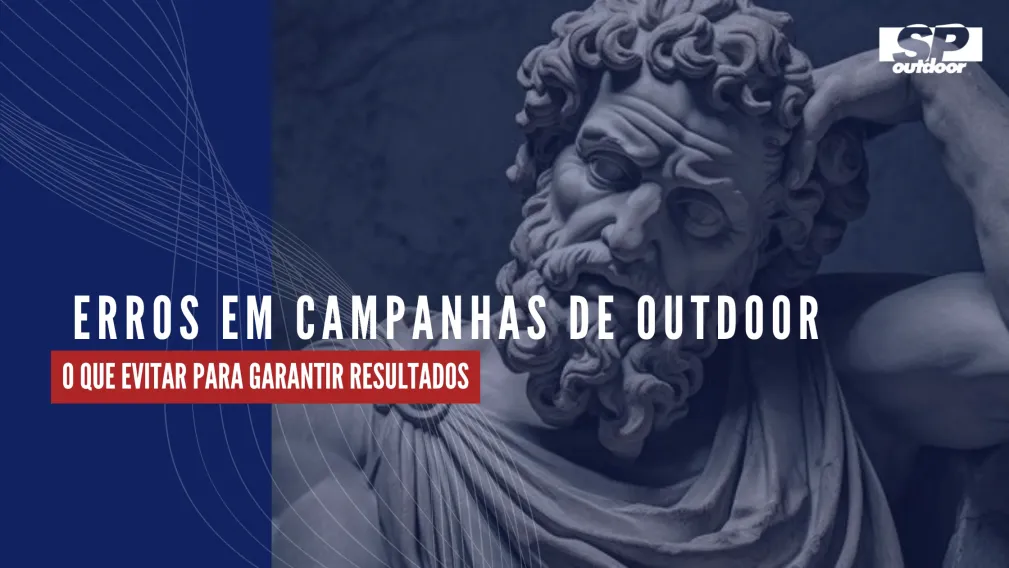 ERROS EM CAMPANHAS DE OUTDOOR: O QUE EVITAR PARA GARANTIR RESULTADOS
