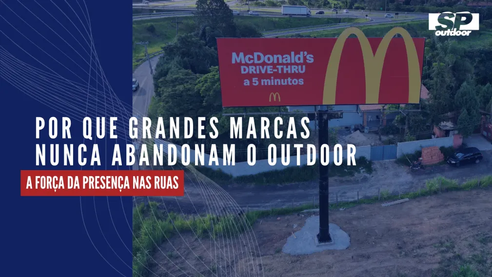 POR QUE GRANDES MARCAS NUNCA ABANDONAM O OUTDOOR: A FOR&Ccedil;A DA PRESEN&Ccedil;A NAS RUAS