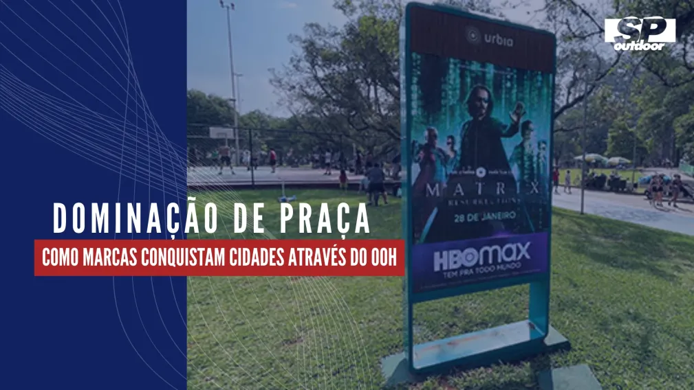 DOMINA&Ccedil;&Atilde;O DE PRA&Ccedil;A: COMO MARCAS CONQUISTAM CIDADES ATRAV&Eacute;S DO OOH