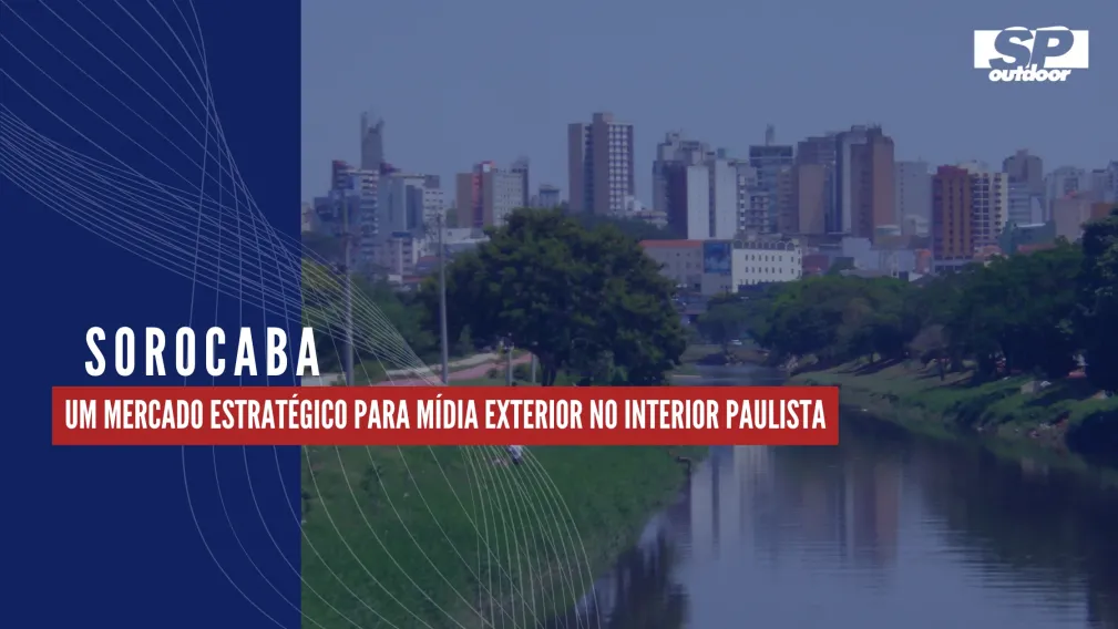 SOROCABA: UM MERCADO ESTRAT&Eacute;GICO PARA M&Iacute;DIA EXTERIOR NO INTERIOR PAULISTA