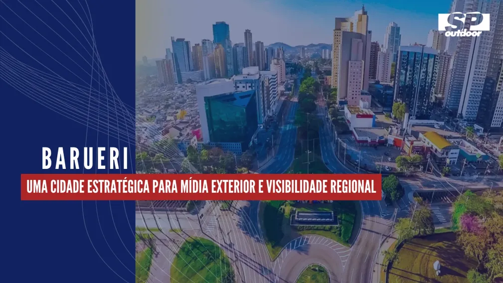 BARUERI: UMA CIDADE ESTRAT&Eacute;GICA PARA M&Iacute;DIA EXTERIOR E VISIBILIDADE REGIONAL