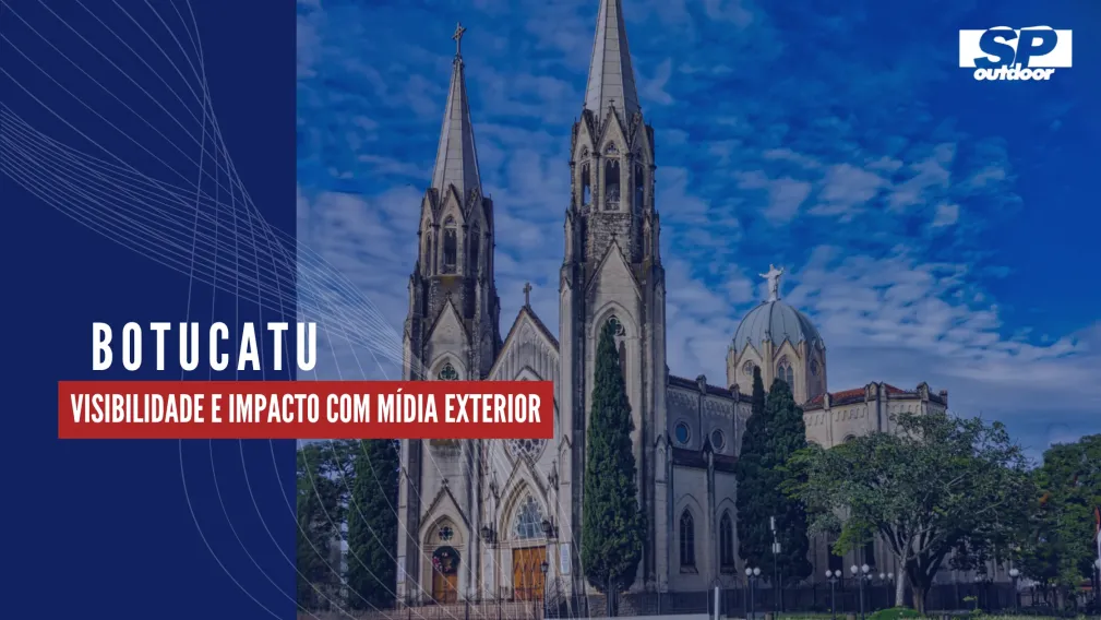 BOTUCATU: VISIBILIDADE E IMPACTO COM M&Iacute;DIA EXTERIOR