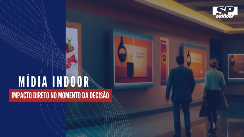 M&Iacute;DIA INDOOR: IMPACTO DIRETO NO MOMENTO DA DECIS&Atilde;O