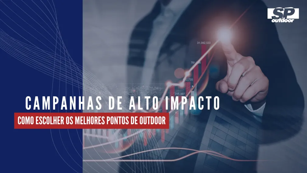 CAMPANHAS DE ALTO IMPACTO: COMO ESCOLHER OS MELHORES PONTOS DE OUTDOOR