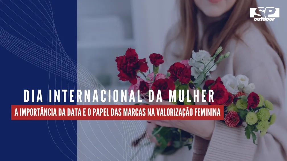 DIA INTERNACIONAL DA MULHER: A IMPORT&Acirc;NCIA DA DATA E O PAPEL DAS MARCAS NA VALORIZA&Ccedil;&Atilde;O FEMININA