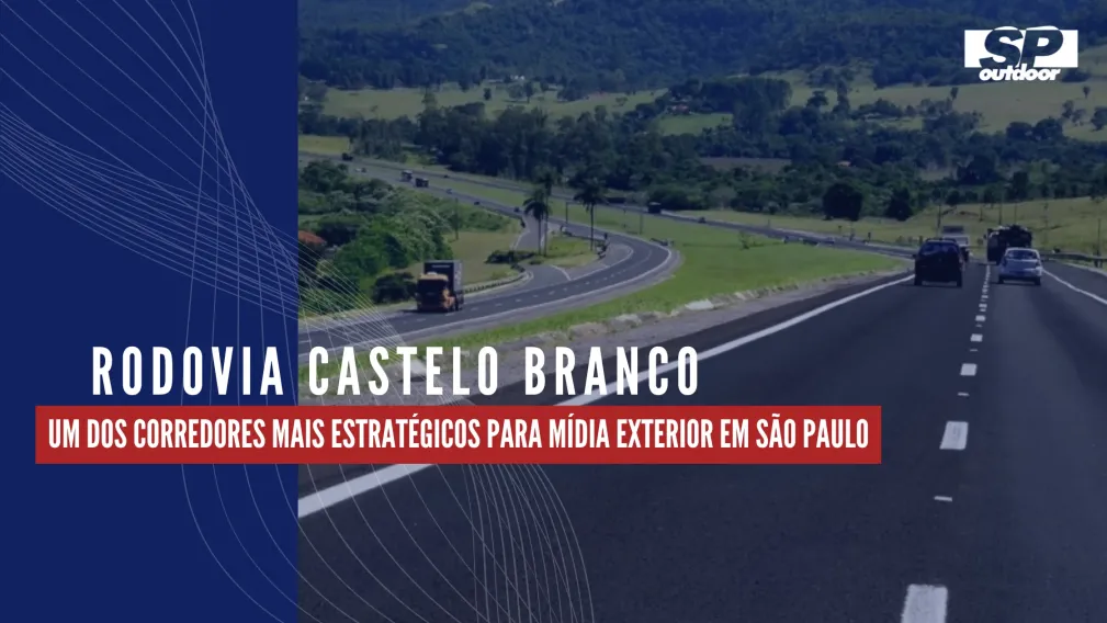 RODOVIA CASTELO BRANCO: UM DOS CORREDORES MAIS ESTRAT&Eacute;GICOS PARA M&Iacute;DIA EXTERIOR EM S&Atilde;O PAULO