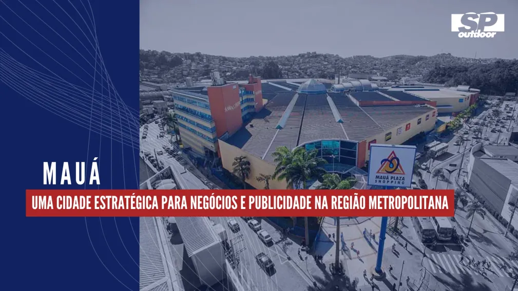 MAU&Aacute;: UMA CIDADE ESTRAT&Eacute;GICA PARA NEG&Oacute;CIOS E PUBLICIDADE NA REGI&Atilde;O METROPOLITANA