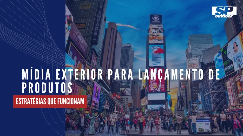 M&Iacute;DIA EXTERIOR PARA LAN&Ccedil;AMENTO DE PRODUTOS: ESTRAT&Eacute;GIAS QUE FUNCIONAM